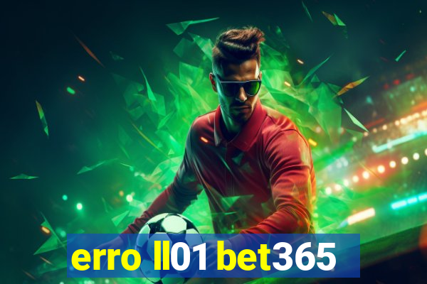 erro ll01 bet365